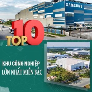 Top 10 Khu công nghiệp lớn nhất miền Bắc